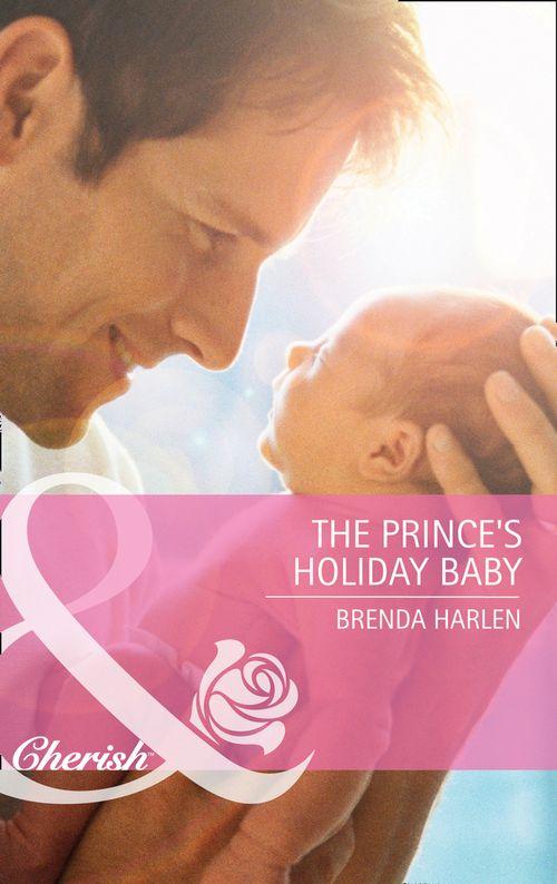 Reigning Men - The Prince&#39;s Holiday Baby (Mills &amp; Boon Cherish) (Reigning Men, Book 3): First edition