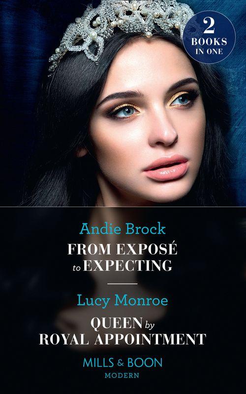 From Exposé To Expecting / Queen By Royal Appointment: From Exposé to Expecting / Queen by Royal Appointment (Princesses by Royal Decree) (Mills &amp; Boon Modern)