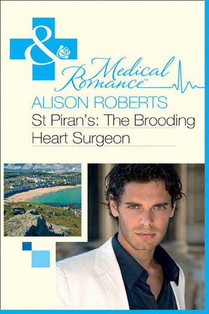 St Piran&#39;s: The Brooding Heart Surgeon (Mills &amp; Boon Medical): First edition