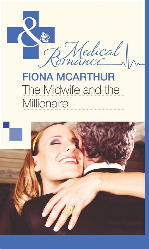 The Midwife and the Millionaire (Mills &amp; Boon Medical): First edition