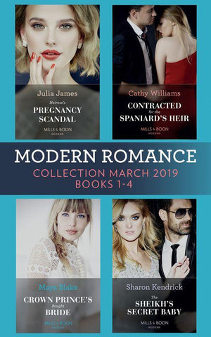 Modern Romance March 2019 Books 1-4: The Sheikh&#39;s Secret Baby (Secret Heirs of Billionaires) / Heiress&#39;s Pregnancy Scandal / Contracted for the Spaniard&#39;s Heir / Crown Prince&#39;s Bought Bride