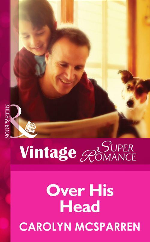 Single Father - Over His Head (Mills &amp; Boon Vintage Superromance) (Single Father, Book 14): First edition