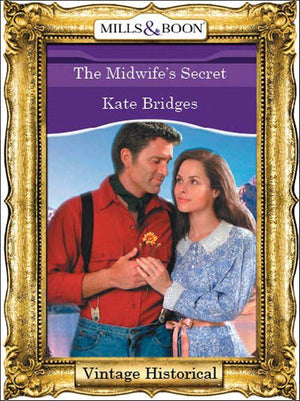The Midwife&#39;s Secret (Mills &amp; Boon Historical): First edition