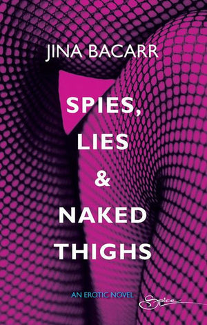 Spies, Lies &amp; Naked Thighs (Mills &amp; Boon Spice): First edition