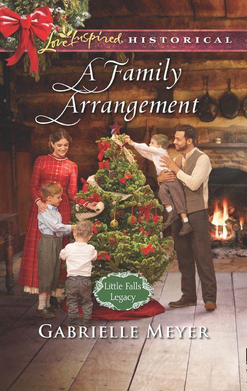 Little Falls Legacy - A Family Arrangement (Mills &amp; Boon Love Inspired Historical) (Little Falls Legacy, Book 1)