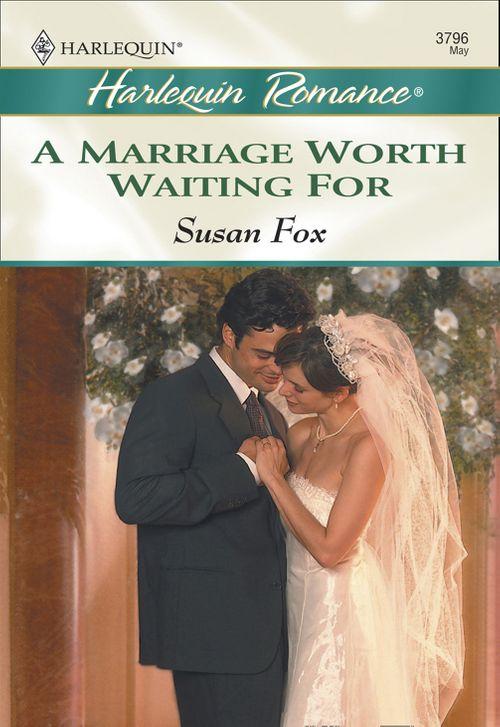 A Marriage Worth Waiting For (Mills &amp; Boon Cherish): First edition