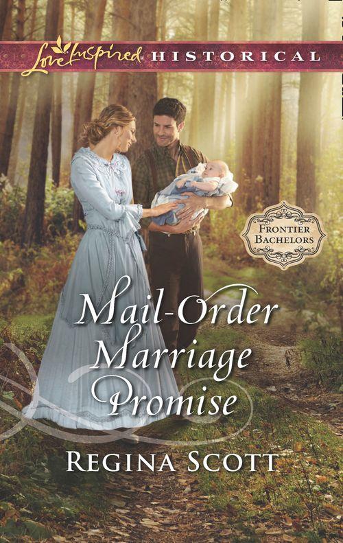 Frontier Bachelors - Mail-Order Marriage Promise (Mills &amp; Boon Love Inspired Historical) (Frontier Bachelors, Book 6)