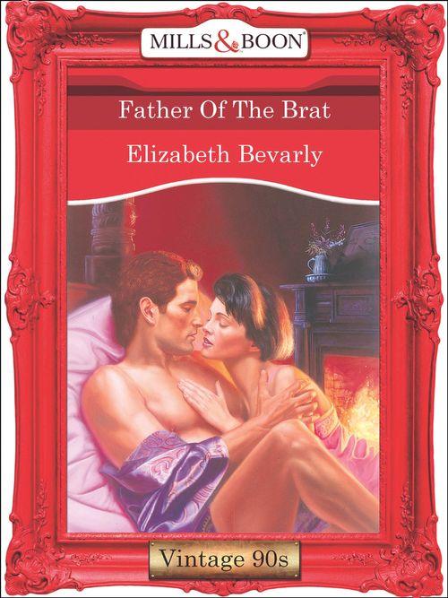 Father Of The Brat (Mills &amp; Boon Vintage Desire): First edition