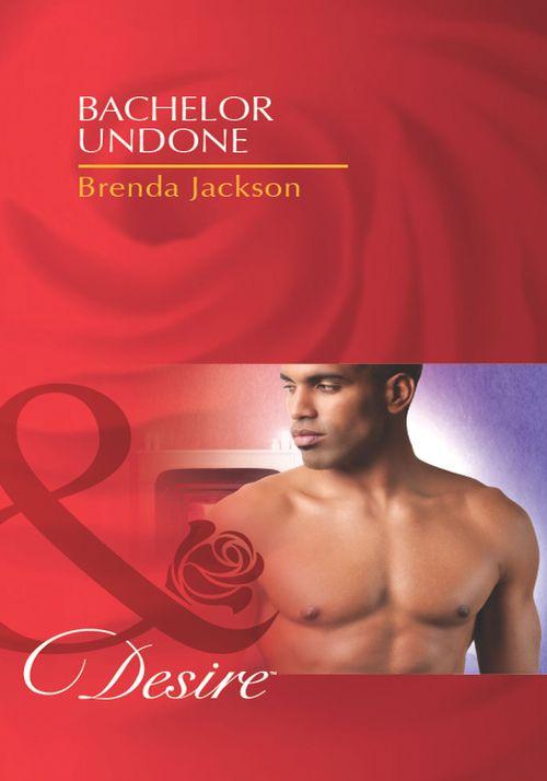 Bachelors in Demand - Bachelor Undone (Mills &amp; Boon Desire) (Bachelors in Demand, Book 3): First edition