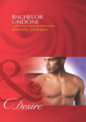 Bachelors in Demand - Bachelor Undone (Mills &amp; Boon Desire) (Bachelors in Demand, Book 3): First edition