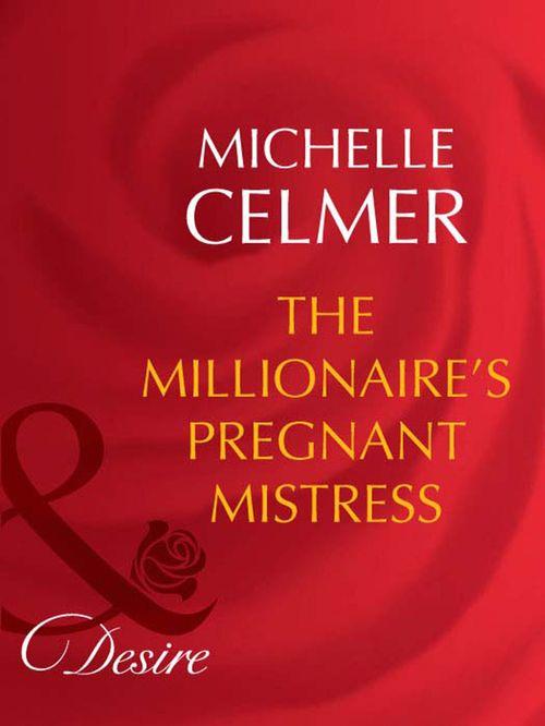 Rich and Reclusive - The Millionaire&#39;s Pregnant Mistress (Mills &amp; Boon Desire) (Rich and Reclusive, Book 3): First edition