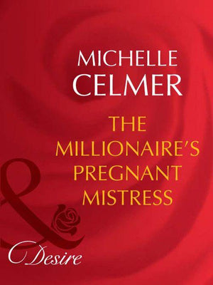 Rich and Reclusive - The Millionaire&#39;s Pregnant Mistress (Mills &amp; Boon Desire) (Rich and Reclusive, Book 3): First edition