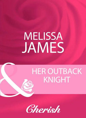 Her Outback Knight (Mills &amp; Boon Cherish): First edition