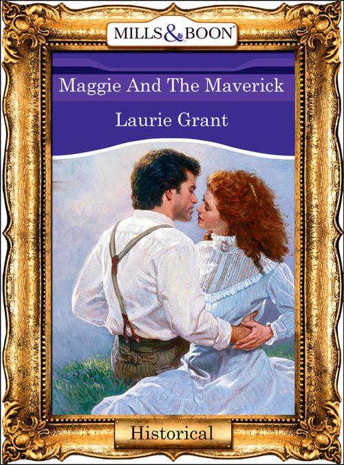 Maggie And The Maverick (Mills &amp; Boon Vintage 90s Modern): First edition