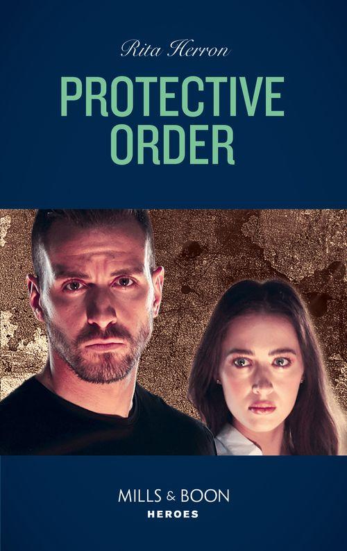 A Badge of Honor Mystery - Protective Order (Mills &amp; Boon Heroes) (A Badge of Honor Mystery, Book 3)