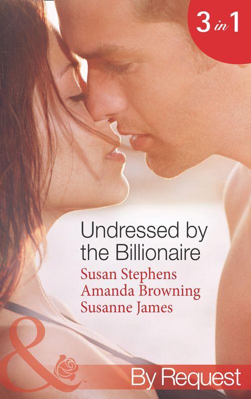 Undressed by the Billionaire: The Ruthless Billionaire&#39;s Virgin / The Billionaire&#39;s Defiant Wife / The British Billionaire&#39;s Innocent Bride (Mills &amp; Boon By Request): First edition