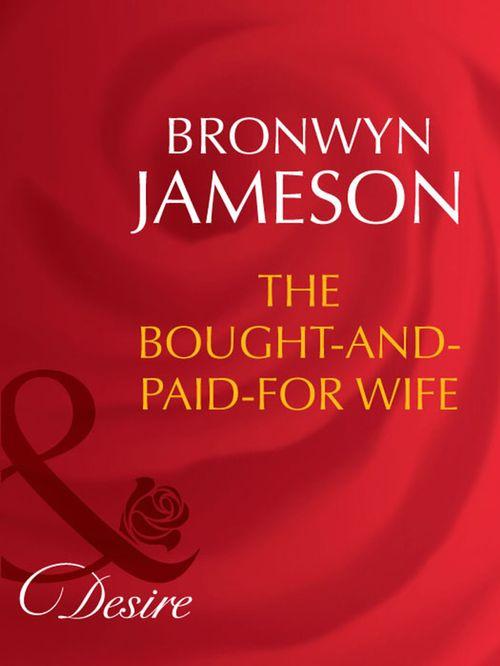 Secret Lives of Society Wives - The Bought-and-Paid-For Wife (Mills &amp; Boon Desire) (Secret Lives of Society Wives, Book 4): First edition