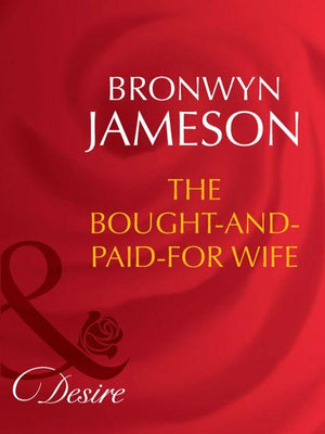 Secret Lives of Society Wives - The Bought-and-Paid-For Wife (Mills &amp; Boon Desire) (Secret Lives of Society Wives, Book 4): First edition