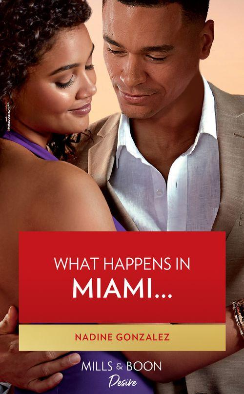 What Happens In Miami… (Mills & Boon Desire) (Miami Famous, Book 2) (9780008911225)
