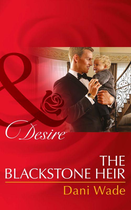 The Blackstone Heir (Mills & Boon Desire) (Mill Town Millionaires, Book 2): First edition (9781474002929)