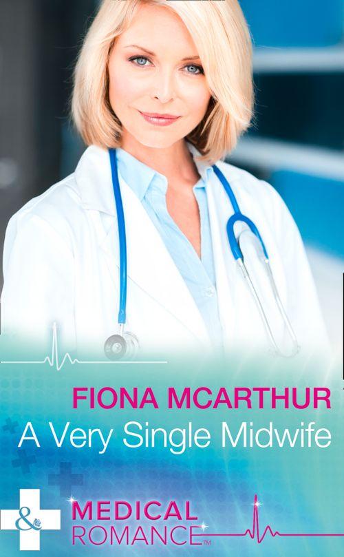 Marriage and Maternity - A Very Single Midwife (Mills &amp; Boon Medical) (Marriage and Maternity, Book 2)