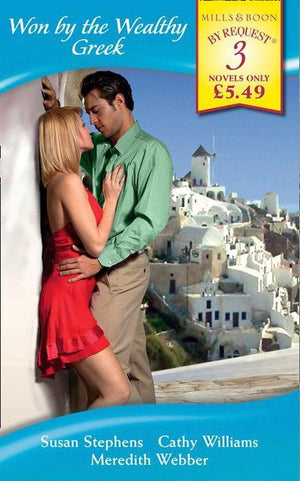 Won by the Wealthy Greek: The Greek&#39;s Seven-Day Seduction / Constantinou&#39;s Mistress / The Greek Doctor&#39;s Rescue (Mills &amp; Boon By Request): First edition