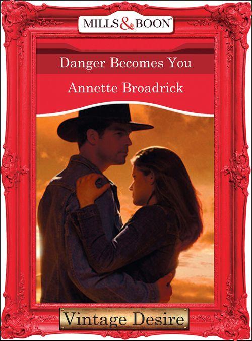 The Crenshaws of Texas - Danger Becomes You (Mills &amp; Boon Desire) (The Crenshaws of Texas, Book 4): First edition