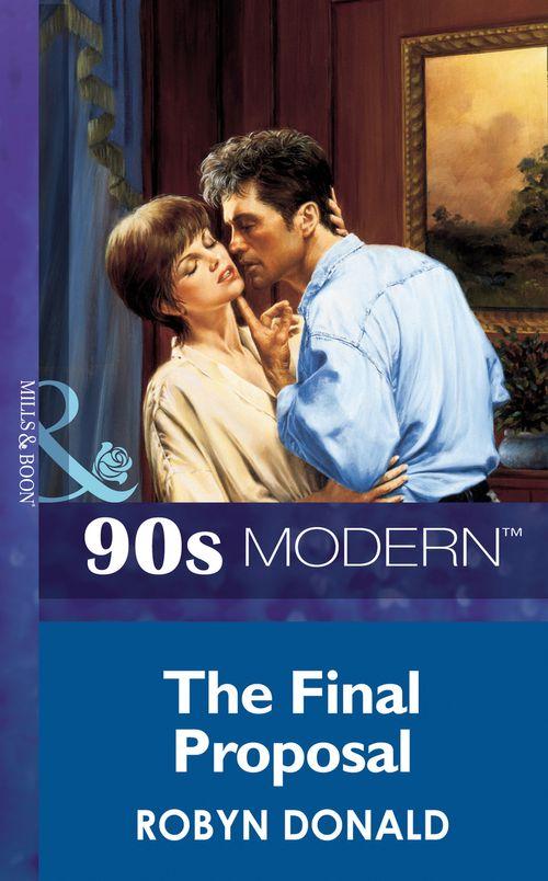 The Final Proposal (Mills &amp; Boon Vintage 90s Modern): First edition