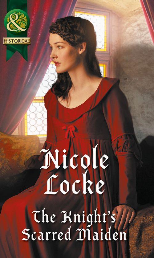 Lovers and Legends - The Knight&#39;s Scarred Maiden (Mills &amp; Boon Historical) (Lovers and Legends, Book 5)