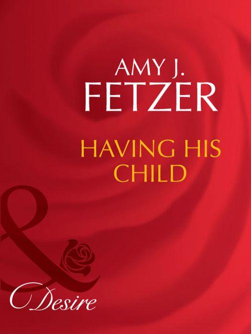 The Baby Bank - Having His Child (Mills &amp; Boon Desire) (The Baby Bank, Book 5): First edition
