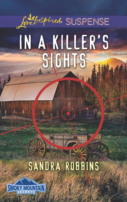 Smoky Mountain Secrets - In A Killer&#39;s Sights (Mills &amp; Boon Love Inspired Suspense) (Smoky Mountain Secrets, Book 1)