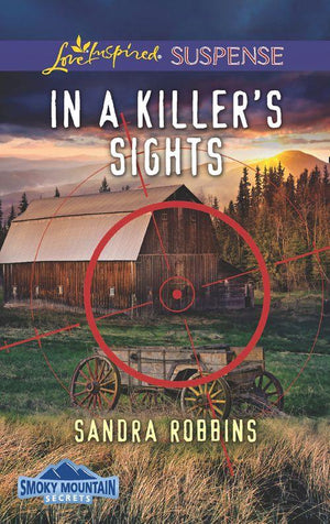 Smoky Mountain Secrets - In A Killer&#39;s Sights (Mills &amp; Boon Love Inspired Suspense) (Smoky Mountain Secrets, Book 1)