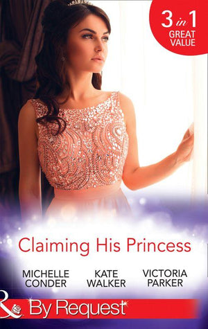 Claiming His Princess: Duty at What Cost? / A Throne for the Taking / Princess in the Iron Mask (Mills &amp; Boon By Request)