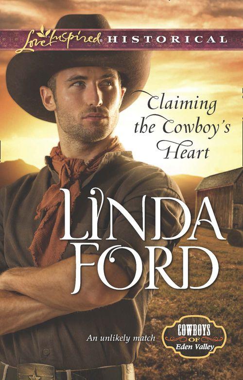 Cowboys of Eden Valley - Claiming the Cowboy&#39;s Heart (Mills &amp; Boon Love Inspired Historical) (Cowboys of Eden Valley, Book 4): First edition