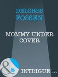 Mommy Under Cover (Mills & Boon Intrigue): First edition (9781408962725)