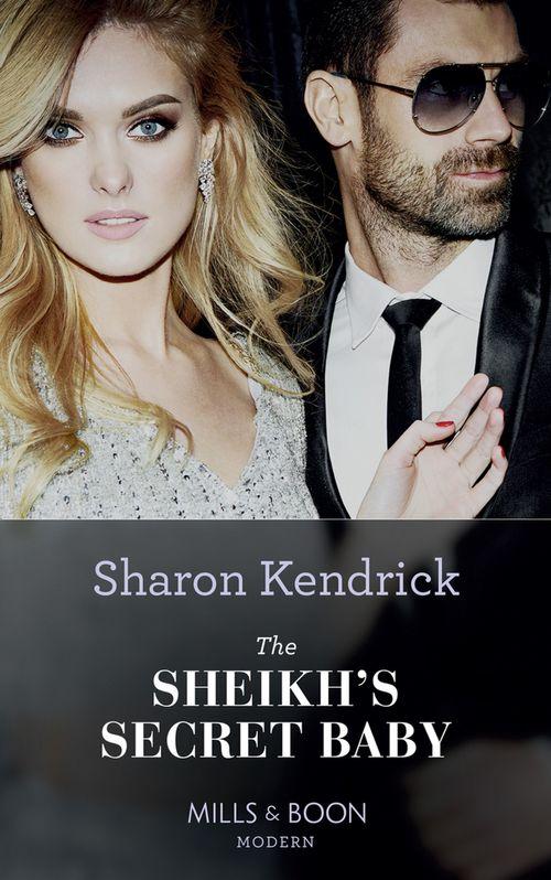 Secret Heirs of Billionaires - The Sheikh&#39;s Secret Baby (Mills &amp; Boon Modern) (Secret Heirs of Billionaires, Book 22)