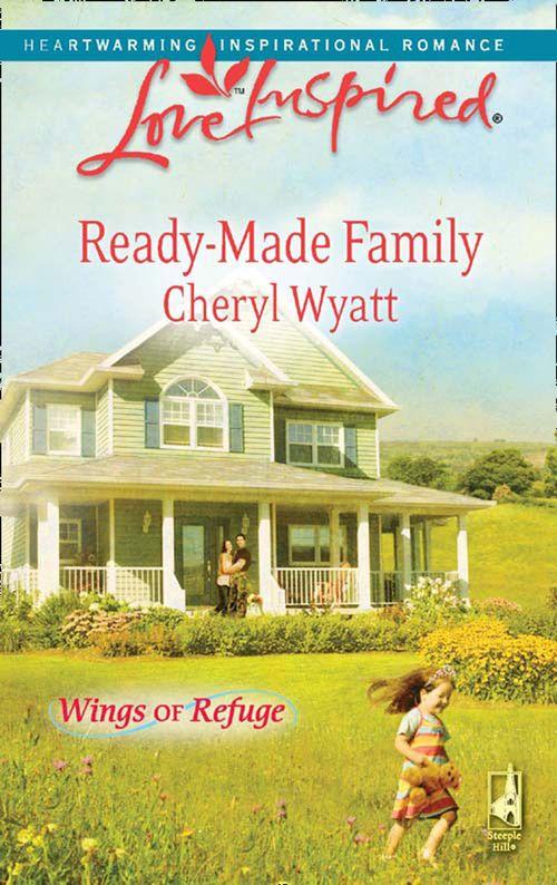 Wings of Refuge - Ready-Made Family (Mills &amp; Boon Love Inspired) (Wings of Refuge, Book 3): First edition