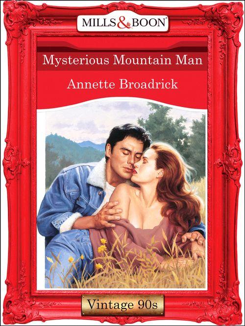 Mysterious Mountain Man (Mills &amp; Boon Vintage 90s Modern): First edition