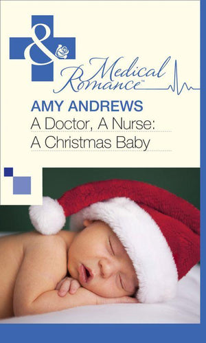 A Doctor, A Nurse: A Christmas Baby (Mills &amp; Boon Medical): First edition