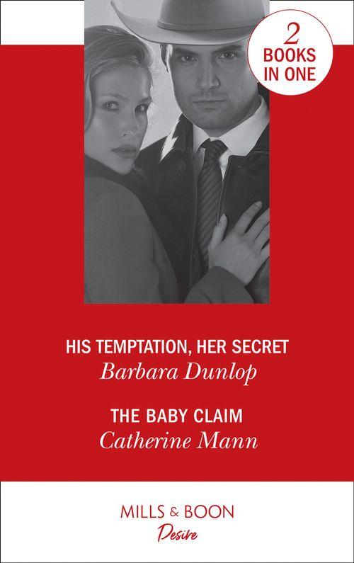 His Temptation, Her Secret: His Temptation, Her Secret (Whiskey Bay Brides, Book 3) / The Baby Claim (Alaskan Oil Barons, Book 1)