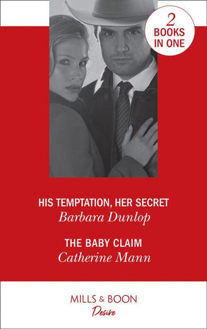 His Temptation, Her Secret: His Temptation, Her Secret (Whiskey Bay Brides, Book 3) / The Baby Claim (Alaskan Oil Barons, Book 1)