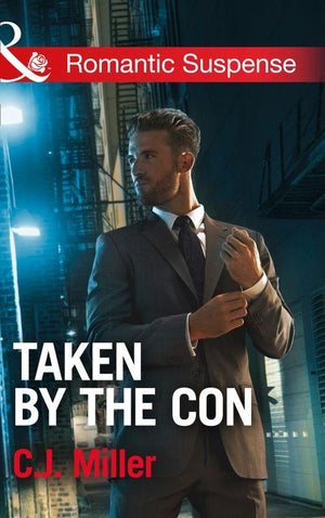 Taken by the Con (Mills &amp; Boon Romantic Suspense): First edition