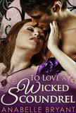To Love A Wicked Scoundrel (Three Regency Rogues, Book 1): First edition (9781472095213)