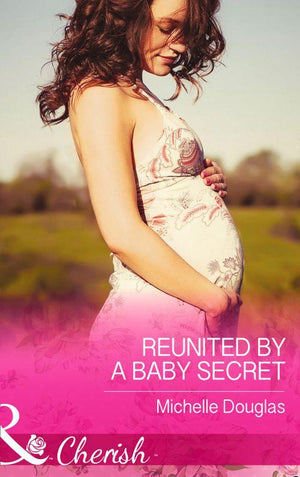 The Vineyards of Calanetti - Reunited by a Baby Secret (Mills &amp; Boon Cherish) (The Vineyards of Calanetti, Book 3): First edition