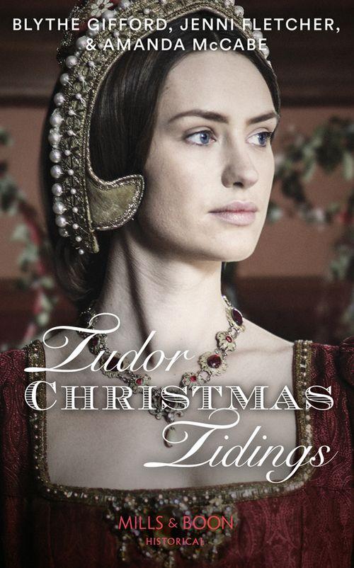 Tudor Christmas Tidings: Christmas at Court / Secrets of the Queen&#39;s Lady / His Mistletoe Lady (Mills &amp; Boon Historical)