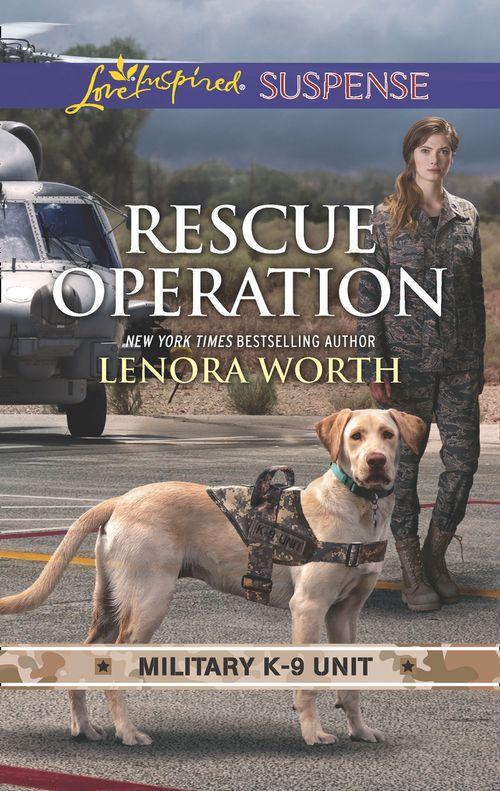 Military K-9 Unit - Rescue Operation (Mills &amp; Boon Love Inspired Suspense) (Military K-9 Unit, Book 5)