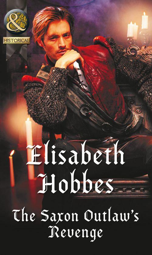 The Saxon Outlaw's Revenge (Mills & Boon Historical) (9781474042765)