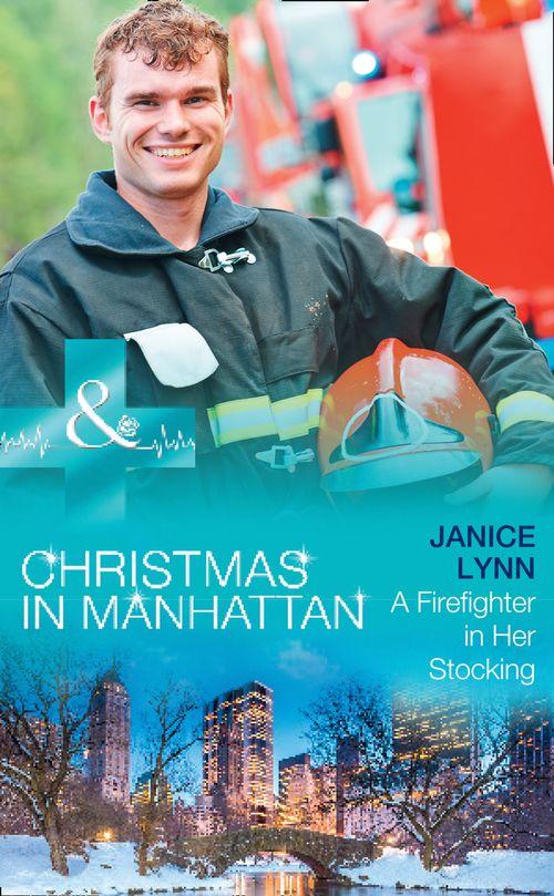 Christmas in Manhattan - A Firefighter In Her Stocking (Mills &amp; Boon Medical) (Christmas in Manhattan, Book 2)