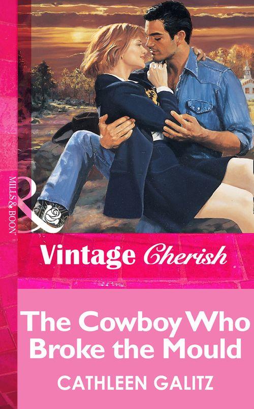 The Cowboy Who Broke The Mold (Mills &amp; Boon Vintage Cherish): First edition