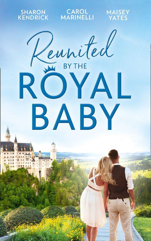 Reunited By The Royal Baby: The Royal Baby Revelation / Their Secret Royal Baby / The Prince&#39;s Pregnant Mistress